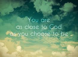 close to God as you choose to be